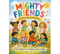 Mighty Friends: A Coloring Book for Friendship and Social Skills Ages 4 to 8 (Little Minds, Big Growth Collection)