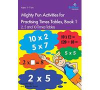 Mighty Fun Activities for Practising Times Tables, Book 1: 2, 5 and 10 Times Tables (Mighty Fun Ideas for Practisin)
