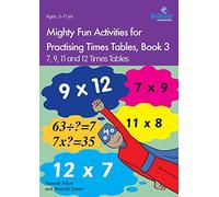 Mighty Fun Activities for Practising Times Tables, Book 3: 7, 9, 11 and 12 Times Tables