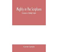 Mighty in the Scriptures." A memoir of Adolph Saphir