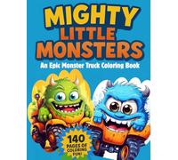 Mighty Little Monsters: An Epic Monster Truck Coloring Book
