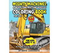 Mighty Machines: A Heavy Construction Vehicles Coloring Book for Kids: Big Machines in Action: 54 Exciting Designs for Little Builders for Ages 4-10
