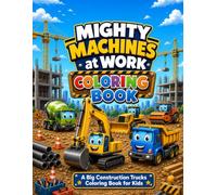 Mighty Machines at Work: A Big Construction Trucks Coloring Book for Kids