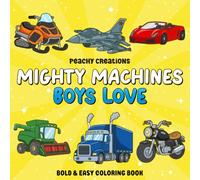 Mighty Machines Boys Love: A Bold & Easy Coloring Book Featuring Fast Cars, Construction Equipment, Monster Trucks, Trains, Tractors, Rescue Vehicles ... Boys Ages 4-8 (Mighty Boys Coloring Books)