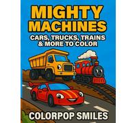 Mighty Machines: Cars, Trucks, Trains & More to Color: 50 Big & Mighty Vehicles to Color for Boys & Toddlers | Cool Cars, Trucks & Trains Coloring Book