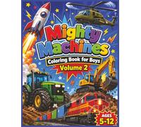 Mighty Machines Coloring Book for Boys: 100 Bold Coloring Pages of Rockets, Construction Trucks, Tractors, Trains & Military Vehicles - Ages 5-12: ... 9, 10, 11 & 12 (Epic Coloring Books for Boys)