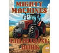 Mighty Machines Colouring Book: Excavators, Tractors, and Big Trucks: A Kids' Adventure in Coloring Heavy Machinery