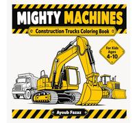 Mighty Machines: Construction Trucks Coloring Book for Kids Ages 4-10 - Color, Learn and Draw 17 Big Machines: Excavators, Diggers, Dump Trucks, Cranes and More