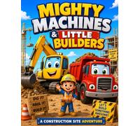 Mighty Machines & Little Builders: A Construction Site Adventure: Cute and Easy Coloring Pages Featuring Bulldozers, Excavators, Dump Trucks, Cranes, and Little Builders for Kids Ages 3-7