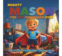 Mighty Mason - Best Superhero Ever: A Fun and Heartwarming Superhero Story About Kindness, Bravery and Doing What’s Right