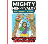 Mighty Men of Valor: Bible Heroes of Faith (For Kids 6 and Up): Volume 0: Christian Coloring & Reflection Book for Older Boys
