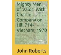 Mighty Men of Valor: With Charlie Company on Hill 714-Vietnam, 1970