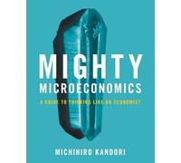 Mighty Microeconomics: A Guide to Thinking Like An Economist