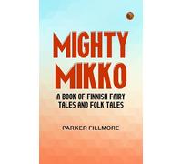 Mighty Mikko: A Book of Finnish Fairy Tales and Folk Tales