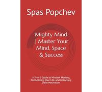 Mighty Mind | Master Your Mind, Space & Success: A 3-in-1 Guide to Mindset Mastery, Decluttering Your Life, and Unlocking Daily Motivation