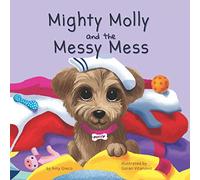Mighty Molly and the Messy Mess (The Molly Bear series)