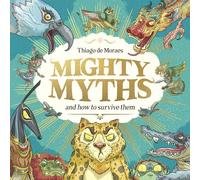 Mighty Myths and how to survive them a magnificently illustrated gift book, packed with fun, humour and marvellous myths from all around the world