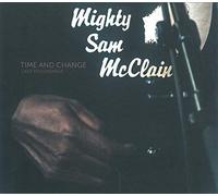 MIGHTY SAM MCCLAIN - Time & Change: Last Recordings