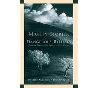 Mighty Stories Dangerous Rituals: Weaving Together the Human and the Divine