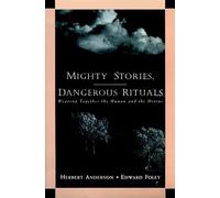 Mighty Stories, Dangerous Rituals: Weaving Together the Human and the Divine