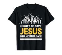 Mighty to Save Jesus Call Upon His Name Christian Men Women T-Shirt