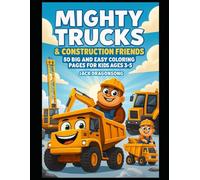 Mighty Trucks & Construction Friends: 50 Big and Easy Coloring Pages for Kids Ages 3-5: Bulldozers, Dump Trucks, Excavators & More | Bold Lines, Screen-Free Fun (Big Fun Coloring Series.)