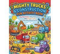 Mighty Trucks & Construction Fun Activity Book for Toddlers Ages 3-5: Big Machines, Easy Activities, and Screen-Free Learning Adventures! (Kids Activity Books)