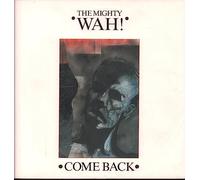 MIGHTY WAH - COME BACK 12 INCH (12" SINGLE) UK ETERNAL 1984 (Katalog-Nummer:BEG111T)