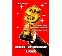 Miglior attore protagonista: il Denaro: Contratti, potere e rivoluzioni economiche nella storia del cinema (Collana Focus Tematici)