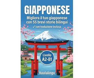 Migliora il tuo giapponese con 55 brevi storie bilingui: Impara il giapponese A2-B1 con racconti autentici e comprensione migliorata.
