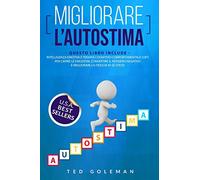 Migliorare l'autostima: - 2 libri in 1: Intelligenza Emotiva e Terapia cognitivo-comportamentale (CBT) per capire le emozioni, convertire il pensiero negativo e migliorare la fiducia in sé