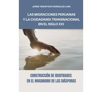 MIGRACIONES PERUANAS Y LA CIUDADANÍA TRANSNACIONAL EN EL SIGLO XXI: LA CONSTRUCCIÓN DE IDENTIDADES EN EL IMAGINARIO DE LAS DIÁSPORAS