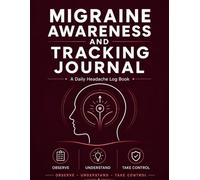 Migraine Awareness and Tracking Journal: A Daily Headache Log Book to Record Symptoms, Aura, Triggers, Pain Levels, Medications, and Relief - with ... Severity Chart, and Daily Wellness Tracking