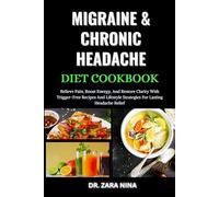 Migraine & Chronic Headache Diet Cookbook: Relieve Pain, Boost Energy, And Restore Clarity With Trigger-Free Recipes And Lifestyle Strategies For Lasting Headache Relief