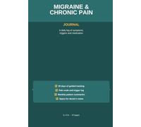 Migraine & Chronic Pain Journal: A Daily Symptom, Trigger and Medication Tracker - 90 Days of Guided Tracking
