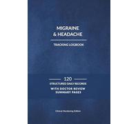 Migraine & Headache 120-Day Tracking Logbook: Structured Daily Records with Doctor Review Summary Pages