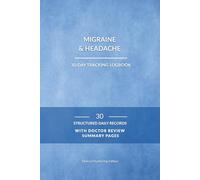 Migraine & Headache 30-Day Tracking Logbook: 30 Structured Daily Records with Doctor Review Summary Pages