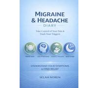 Migraine & Headache Diary: 30-Day Food Tracker and Symptom Logbook to Identify Triggers and Prove the Pattern with Pain Severity Scales, Relief Tracking, Sleep Quality Logs, and Doctor Visit Prep