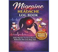 Migraine Headache Log Book: Daily Migraine Tracker to Record Triggers, Medication, Pain Level, Sleep, Food & Weather | Headache Diary for Chronic Migraine Sufferers