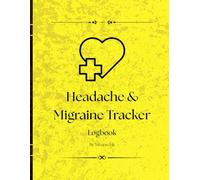 Migraine & Headache Tracker Logbook: Record Triggers, Pain Levels, Symptoms, Duration & Medication Effectiveness