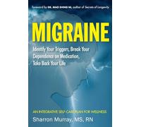 Migraine: Identify Your Triggers, Break Your Dependence on Medication, Take Back Your Life: A Self-Care Plan (Headache Relief)