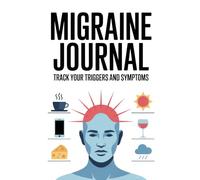 Migraine Journal: A Daily Logbook to Record Migraine Symptoms, Triggers, Frequency, Severity, and Medications