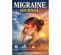 Migraine Journal: A Simple Daily Tracker to Record Attacks, Triggers, Symptoms, Medications, and Relief Patterns