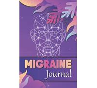 Migraine Journal: An Headache Tracker Log book: Monitor Migraine Triggers, Severity, Duration, Relief, Attacks, Symptoms - A Diary for Migraine Management