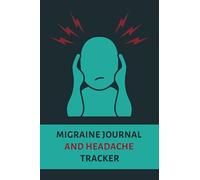 Migraine Journal and Headache Tracker: A Daily Log to Help Identify Triggers, Pain Levels, Symptoms, Relief Measures, Duration, and More