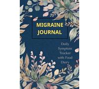 MIGRAINE JOURNAL: Daily Symptom Tracker with Food Diary, Triggers Checklist & Pain Scale | 6x9 inches, 120 Pages