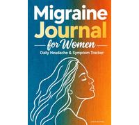 Migraine Journal for Women: A Daily Headache and Symptom Tracker to Log Attacks, Auras, Triggers and Your Monthly Cycle