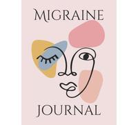 Migraine Journal: Track Your Migraines and Chronic Headaches; Identify Triggers & Find Relief