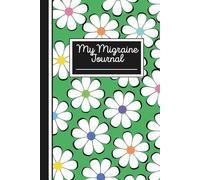 Migraine Journal & Tracker: Daily Headache Logbook for Pain, Triggers, and Relief: My Migraine Diary: Green Floral Cover to Track Pain, Symptoms, Medications & Triggers