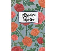 Migraine Logbook: Migraine Log Book | Headache Journal | Migraine Notebook For Headache Sufferers | Migraine Pain Level Tracker: Headache Tracking ... Management Diary, Chronic Pain Tracker